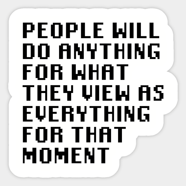 People Will Do Anything For What They View As Everything For That Moment Sticker by Quality Products